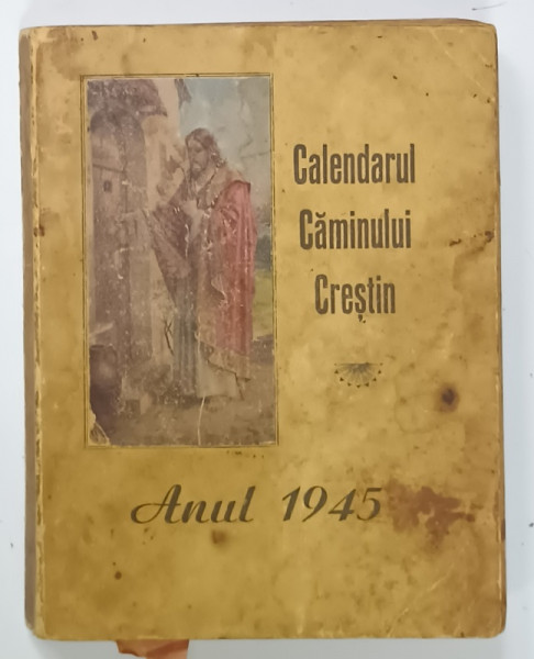 CALENDARUL CAMINULUI CRESTIN , ANUL 1945 , PREZINTA PETE SI URME DE UZURA , APARUT  1944