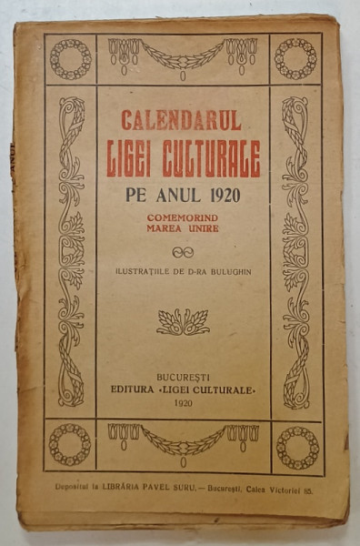 CALENDARUL LIGEI CULTURALE PE ANUL 1920 , COMEMORAND MAREA UNIRE , ilustratiile de D-ra  BULUGHIN , APARUT  1920