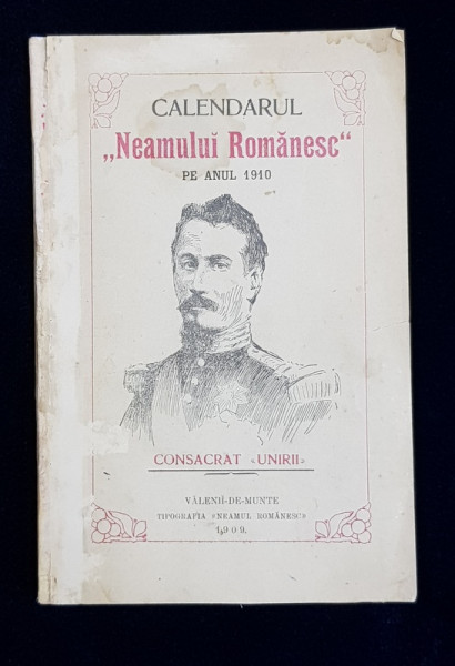 CALENDARUL  ' NEAMULUI ROMANESC ' PE ANUL 1910  - CONSACRAT UNIRII  , APARUT  1909 M, PREZINTA URME DE UZURA SI HALOURI DE APA *