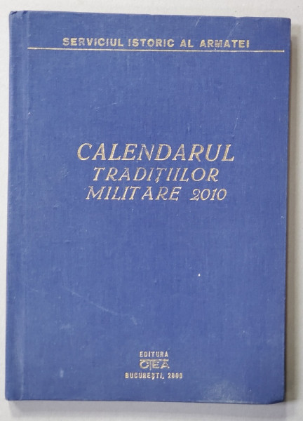 CALENDARUL TRADITIILOR MILITARE , PERIODIC DE ISTORIE SI  CULTURA MILITARA ,  ANUL I , NR. 1 , 2009