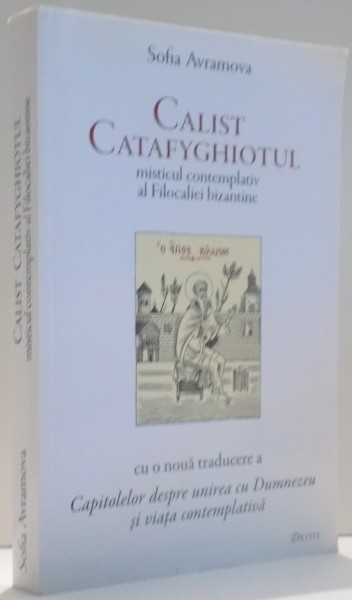 CALIST CATAFYGHIOTUL , MISTICUL CONTEMPLATIV AL FILOCALIEI BIZANTINE de SOFIA AVRAMOVA , 2013