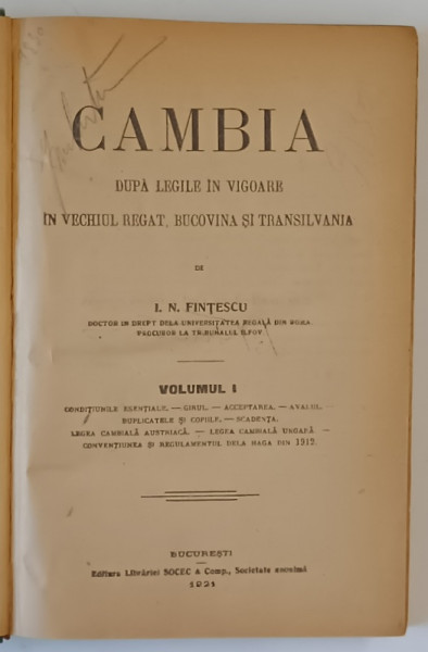CAMBIA DUPA LEGILE IN VIGOARE IN VECHIUL REGAT , BUCOVINA SI TRANSILVANIA VOL I de I.N. FINTESCU , 1921