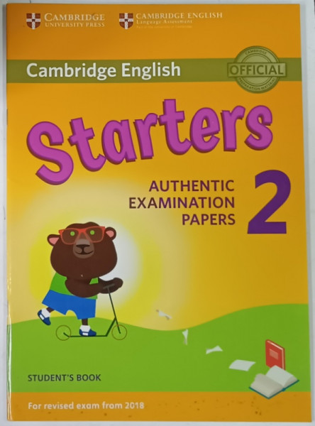 CAMBRIDGE ENGLISH , STARTERS , 2 , AUTHENTIC EXAMINATION PAPERS , STUDENT 'S BOOK , 2018