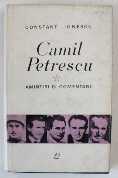 CAMIL PETRESCU , AMINTIRI SI COMENTARII de CONSTANT IONESCU , 1968