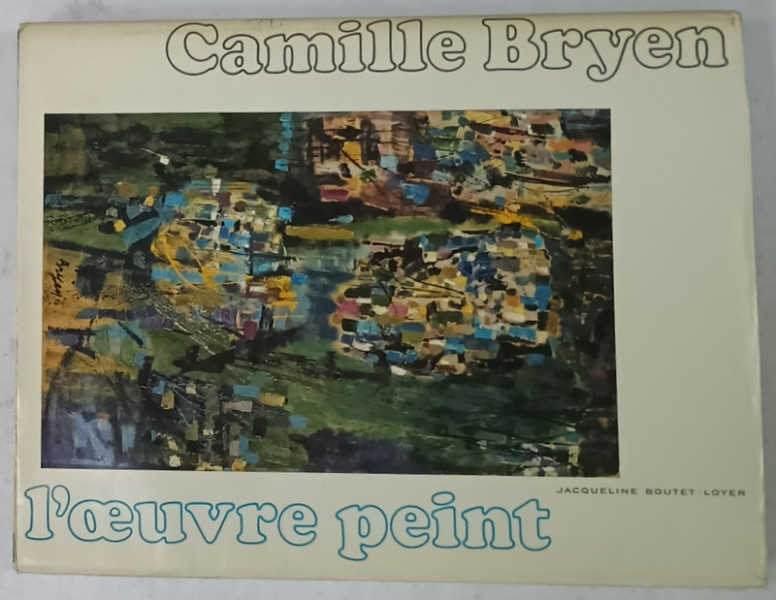 CAMILLE BRYEN , L 'OEUVRE PEINT par JACQUELINE BOUTET - LOYER , 1986