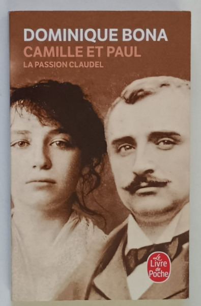 CAMILLE ET PAUL , LA PASSION CLAUDEL par DOMINIQUE BONA , 2006