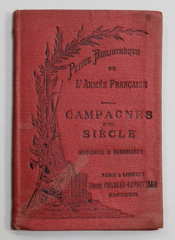 CAMPAGNES D 'UN SIECLE par LE CAPITAINE CH. ROMAGNY , INDO - CHINE ET MADAGASCAR , SFARSITUL SEC. XIX