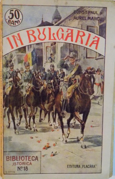 CAMPANIA IN BULGARIA de C. PAUL si A. MARCU, BIBLIOTECA ISTORICA, NO. 18, 1913