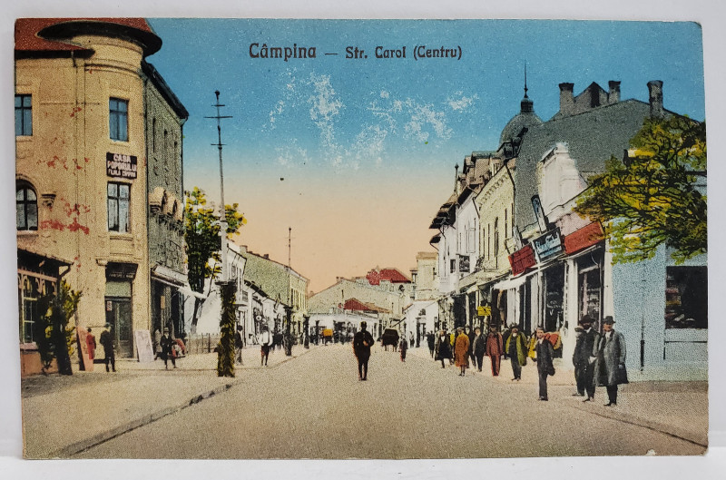 CAMPINA , STRADA CAROL ( CENTRU ) , CARTE POSTALA , 1928