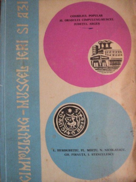 CAMPULUNG - MUSCEL IERI SI AZI , ISTORIA ORASULUI de ION HURDUBETIU , FLAMINIU MIRTU , Cimpulung - Muscel 1974 , CONTINE DEDICATIA AUTORULUI