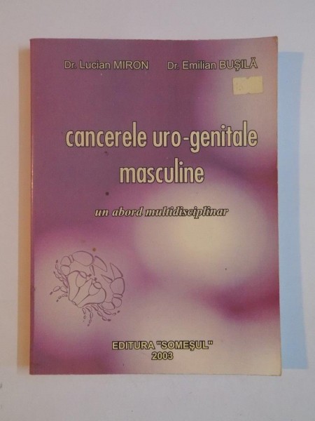 CANCERELE URO - GENITALE , UN ABORD MULTIDISCIPLINAR de LUCIAN MIRON , EMILIAN BUSILA , 2003