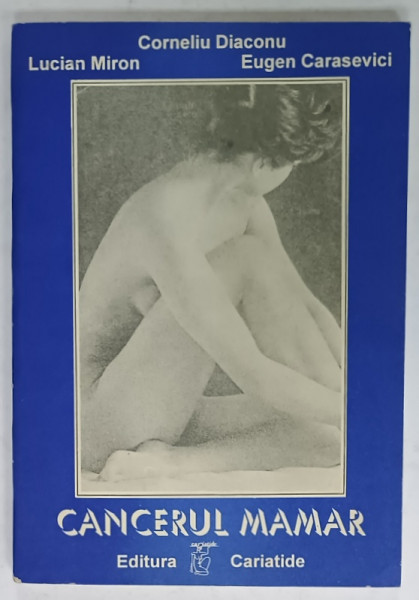 CANCERUL MAMAR de CORNELIU DIACONU ...EUGEN CARASEVICI , ANII ' 90