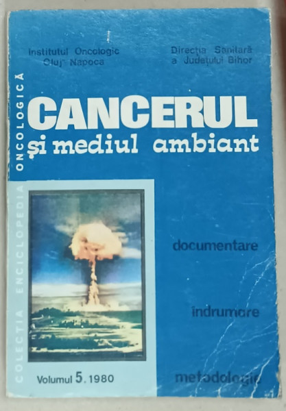CANCERUL SI MEDIUL AMBIANT , VOLUMUL 5, sub indrumarea lui ION CHIRICUTA , 1980 , DEDICATIE *