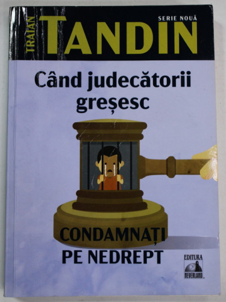 CAND JUDECATORII GRESESC , CONDAMNATI PE NEDREPT de TRAIAN TANDIN , 2022