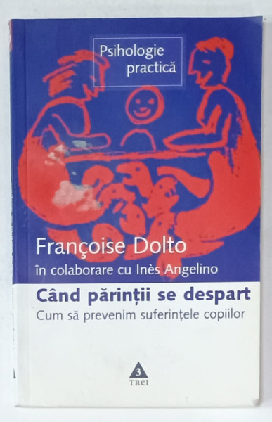 CAND PARINTII DE DESPART , CUM SA PREVENIM SUFERINTELE COPIILOR de FRANCOISE DOLTO cu INES ANGELINO , 2007