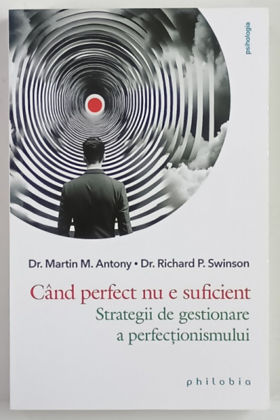 CAND PERFECT NU E SUFICIENT , STRATEGII DE GESTIONARE A PERFECTIONISMULUI de MARTIN M. ANTONY si RICHARD P. SWINSON , 2026