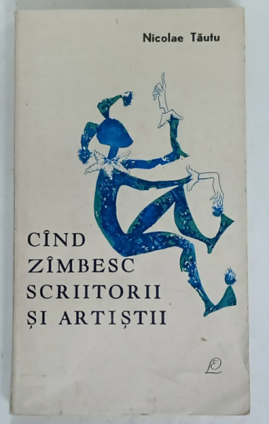 CAND ZAMBESC SCRIITORII SI ARTISTII de NICOLAE TAUTU , 1967 , DEDICATIE *