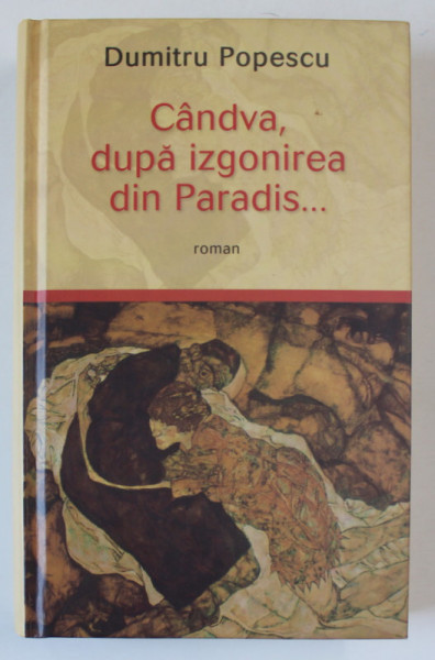 CANDVA , DUPA IZGONIREA DIN PARADIS ... , roman de DUMITRU POPESCU , 2010 *LIPSA PAGINA DE TITLU