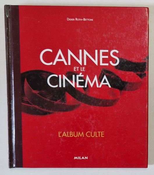 CANNES ET LE CINEMA par DIDIER ROTH - BETTONI , L 'ALBUM CULTE , 2011