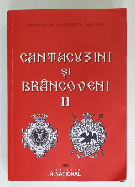 CANTACUZINI SI BRANCOVENI de FLORENTA GEORGETA MARINCU , VOLUMUL II , 2014