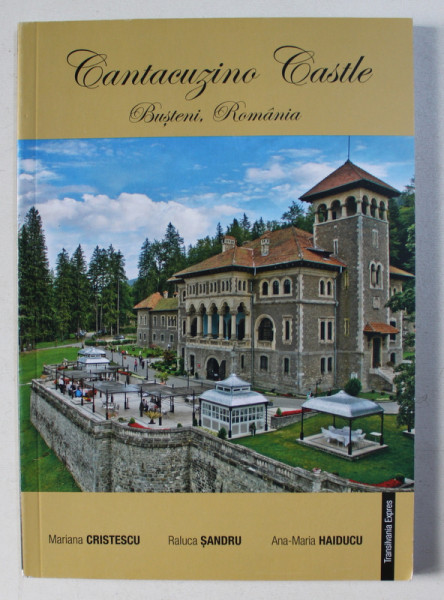 CANTACUZINO CASTLE - BUSTENI , ROMANIA de MARIANA CRISTESCU...ANA - MARIA HAIDUCU , EDITIE BILINGVA ROMANA - ENGLEZA ,  2015