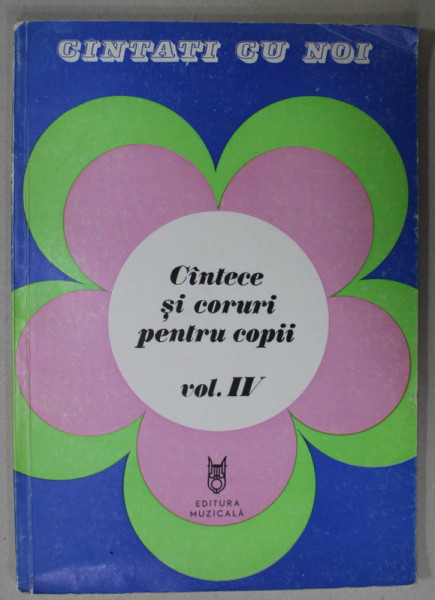 CANTATI CU NOI , CANTECE SI CORURI PENTRU COPII , VOLUMUL IV , 1983