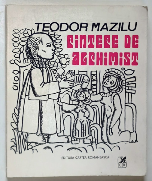 CANTECE DE ALCHIMIST , versuri de TEODOR MAZILU , ilustratii de ILEANA  BRATU , 1972