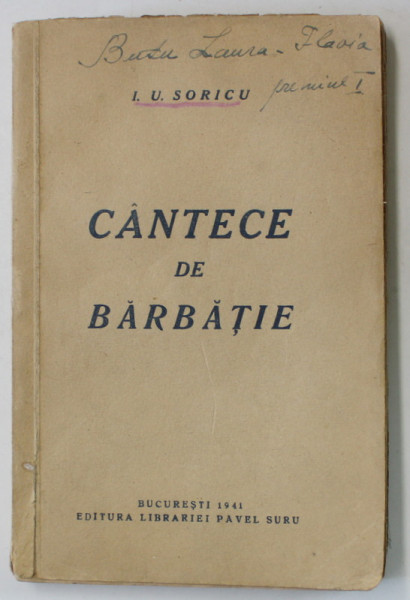 CANTECE DE BARBATIE de I.U.SORICU , VERSURI , 1941, DEDICATIE *