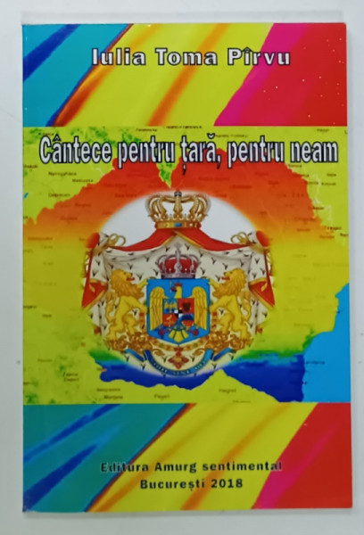 CANTECE PENTRU  TARA , PENTRU NEAM , VERSURI de IULIA TOMA PIRVU , 2018