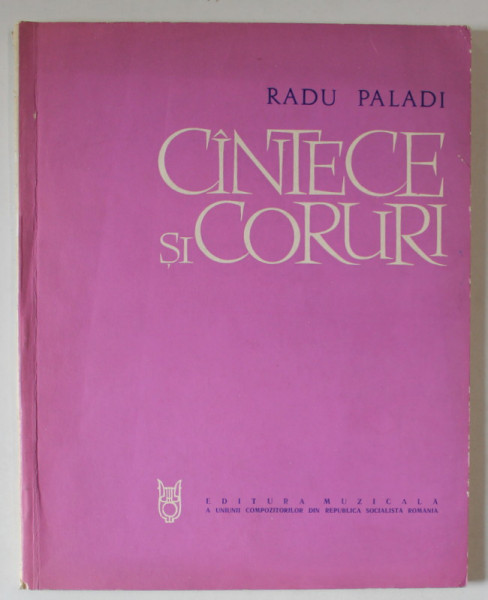 CANTECE SI CORURI de RADU PALADI , 1967, PARTITURI CU TEXT