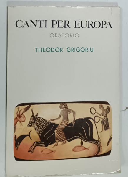 CANTI PER EUROPA , ORATORIO de THEODOR GRIGORIU , PARTITURA , 1979, DEDICATIE  *