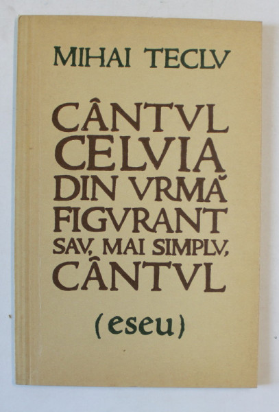 CANTUL CELUI DIN URMA FIGURANT SAU , CEL MAI SIMPLU , CANTUL ( ESEU  ) de MIHAI TECLU , 1980