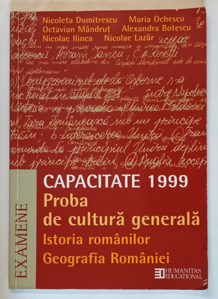 CAPACITATE 1999  : PROBA DE CULTURA GENERALA , ISTORIA ROMANILOR si GEOGRAFIA ROMANIEI de NICOLETA DUMITRESCU ...NICOLAE LAZAR  , APARUTA 1999