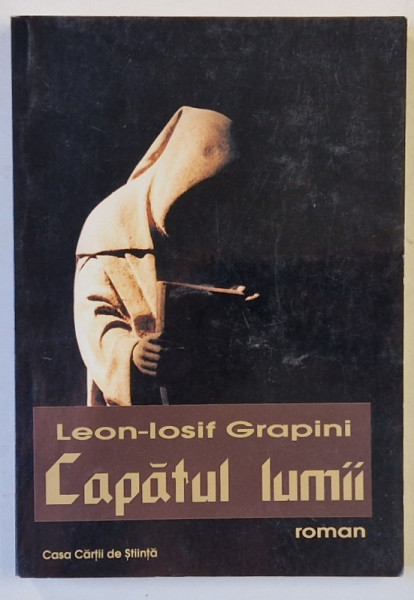 CAPATUL LUMII de LEON - IOSIF GRAPINI , roman , 2004 , DEDICATIE *