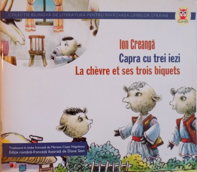 CAPRA CU TREI IEZI, LA CHEVRE ET SES TROIS BIQUETS de ION CREANGA, ILUSTRATII de DONE STAN, 2012