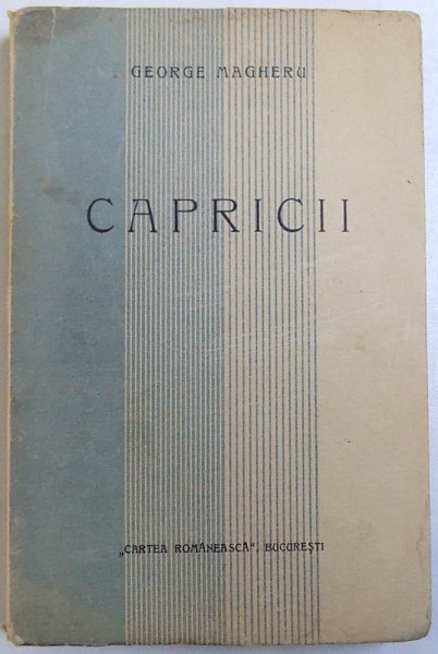 CAPRICII de GEORGE MAGHERU , EDITIA  I , NUMEROTATA 62 / 500 , 1929