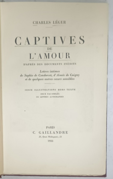 CAPTIVES DE L 'AMOUR , ...LETTRES INTIMES de SOPHIEde CONDORCET , d'AIMEE de COIGNY ....par CHARLES LEGER , 1933 , PREZINTA  INSEMNARI SI SUBLINERI *
