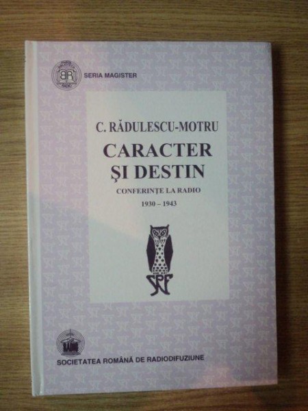 CARACTER SI DESTIN . CONFERINTE LA RADIO 1930-1943 de C. RADULESCU-MOTRU , 2003