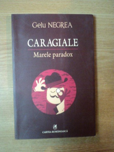 CARAGIALE , MARELE PARADOX de GELU NEGREA