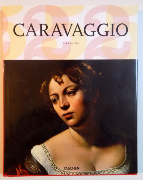 CARAVAGGIO 1571 - 1610 , UN GENIU INAINTEA EPOCII SALE de GILLES LAMBERT , 2010