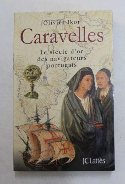 CARAVELLES - LE SIECLE D'OR DES NEVIGATEURS PORTUGAIS par OLIVIER IKOR , 2010