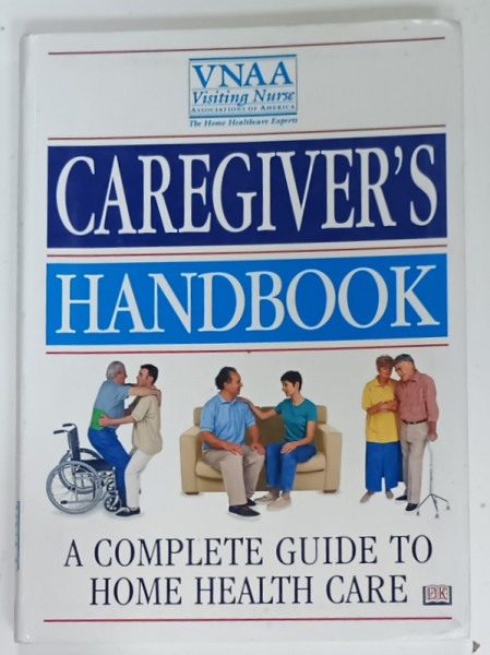 CAREGIVER ' S HANDBOOK , A COMPLETE GUIDE TO HOME HEALTH CARE , 1998