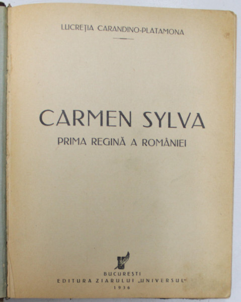 CARMEN SYLVA - PRIMA REGINĂ A ROMÂNIEI, de LUCREŢIA CARANDINO-PLATAMONA, BUCUREŞTI, 1936