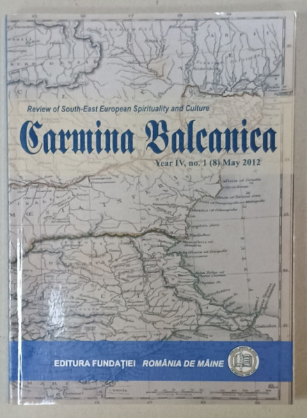 CARMINA BALCANICA , REVIEW OF SOUTH - EAST EUROPEAN SPIRITUALITY AND CULTURE , YEAR IV , no. 1 , MAY ,  2012