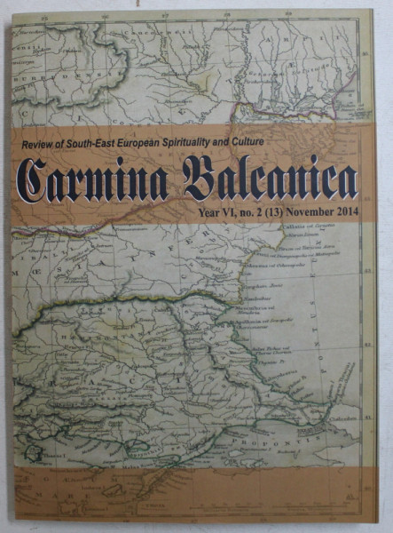 CARMINA BALCANICA  - REVIEW OF SOUTH  - EAST EUROPEAN SPIRITUALITY AND CULTURE , YEAR VI , NO. 2 , NOVEMBER , 2014