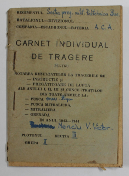 CARNET INDIVIDUAL DE TRAGERE PENTRU NOTAREA REZULTATELOR ...LA : PUSCA , PUSCA MITRALIERA , MITRALIERA , GRENADA , IN ANUL 1943 - 1944 , PREZINTA URME DE UZURA