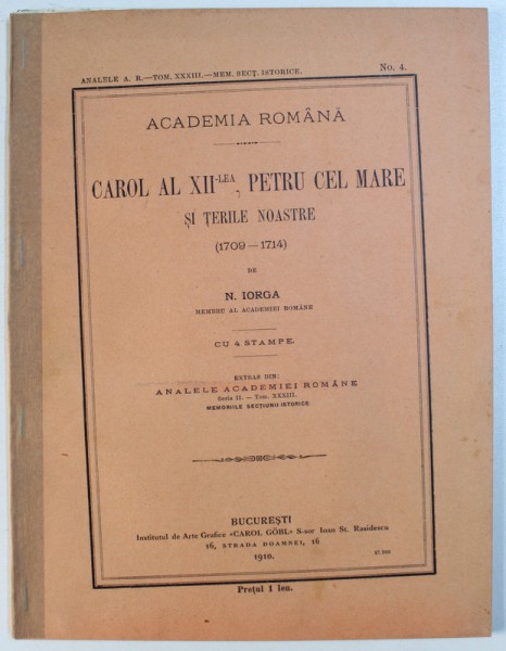 CAROL AL  XII - LEA , PETRU CEL MARE SI TERILE NOASTRE ( 1709 - 1714 )  de N. IORGA , 1910