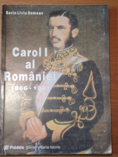 CAROL I AL ROMANIEI 1866-1881  -SORIN LIVIU DAMEAN