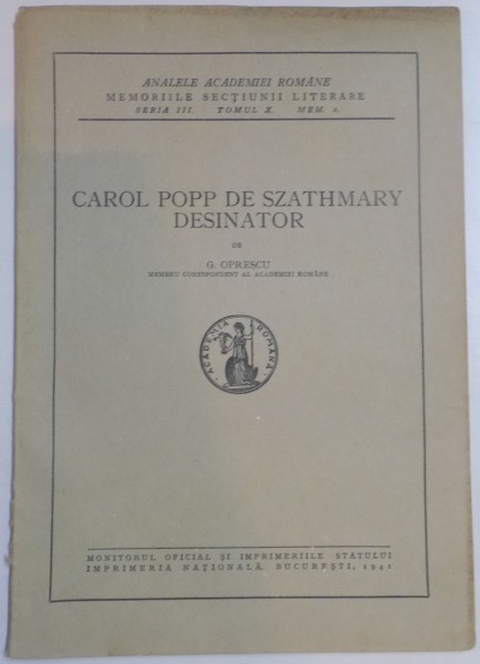 CAROL POPP DE SZATHMARY DESINATOR de G. OPRESCU , SERIA III , TOMUL X , MEM. 2 , 1941