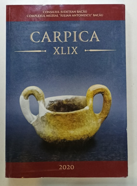 CARPICA , NR. XLIX , EDITATA DE COMPLEXUL MUZEAL ' IULIAN ANTONESCU ' BACAU , 2020